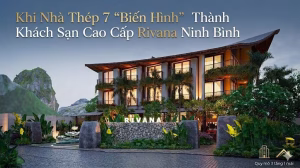Khi Nhà Thép 7 “Biến Hình” Thành Khách Sạn Cao Cấp Rivana Ninh Bình